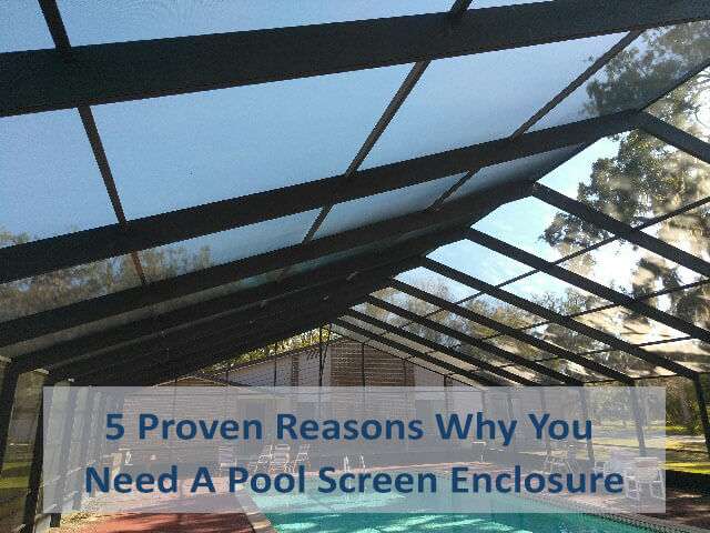 5 Proven Reasons Why You Need A Swimming Pool Screen Enclosure