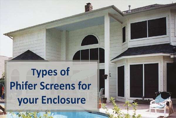 Types of Phifer Screens for Your Pool or Patio Enclosure