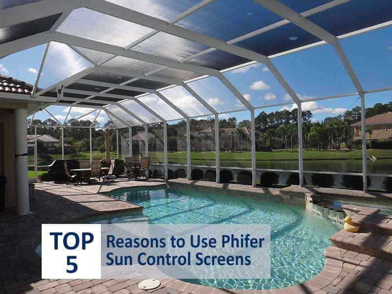 Top 5 Reasons to Use Phifer Sun Control Screens for Your Pool Screen Enclosure