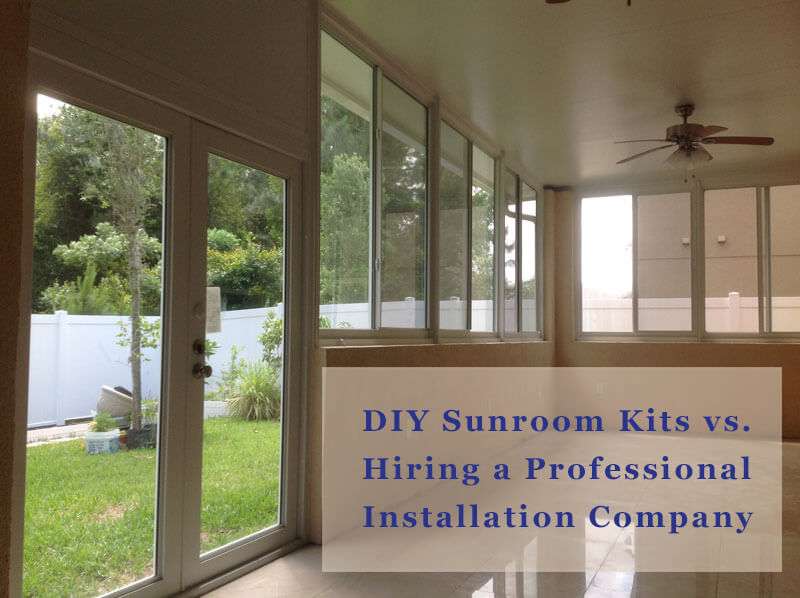 Sunroom Kits vs Hiring a Professional Installation Company
