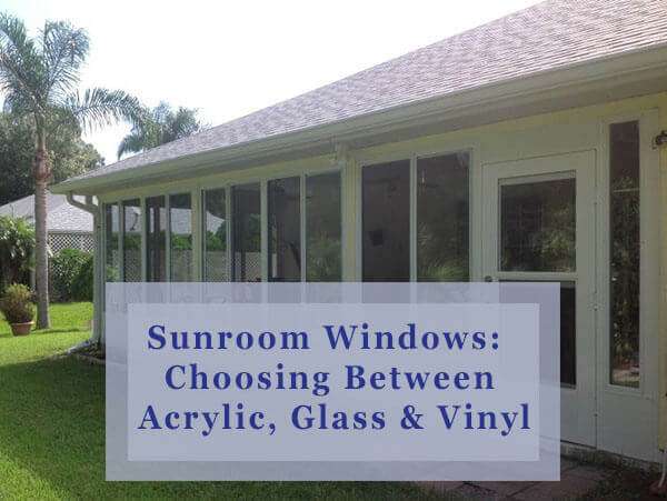 Sunroom Windows:  Choosing Between Acrylic, Glass & Vinyl