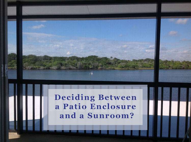 Having Trouble Deciding Between a Patio Enclosure and Sunroom?