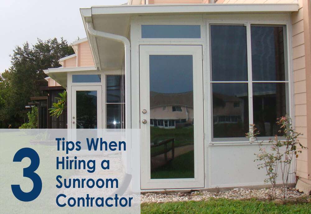 Top 3 Tips When Hiring a Reputable Sunroom Contractor