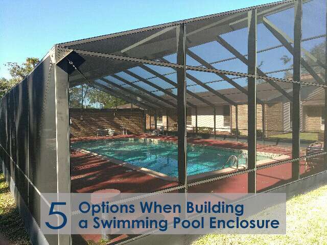 Top 5 Pool Enclosure Options When Building a Swimming Pool Enclosure