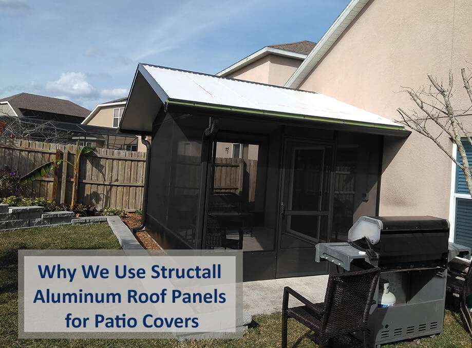 Why We Use Structall Aluminum Roof Panels for Patio Covers