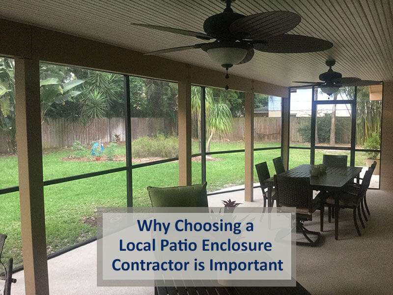 Why Choosing a Local Patio Enclosure Contractor is Important