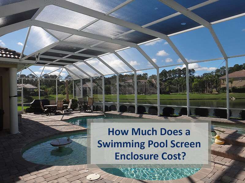 How Much Does a Swimming Pool Screen Enclosure Cost?