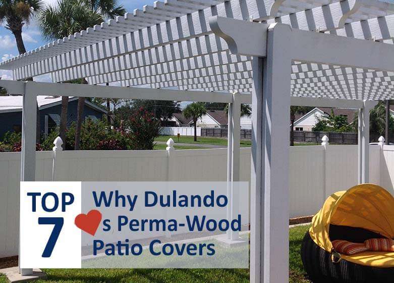 Top 7 Reasons Why Dulando loves Perma-Wood Patio Covers