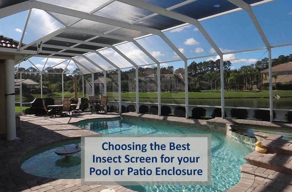 Choosing the Best Insect Screen for your Pool or Patio Enclosure