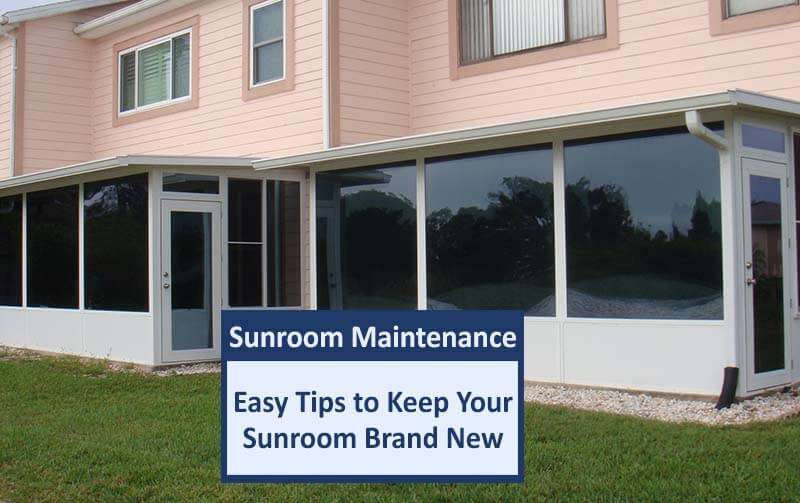 Sunroom Maintenance: Easy Tips to Keep Your Sunroom Brand New