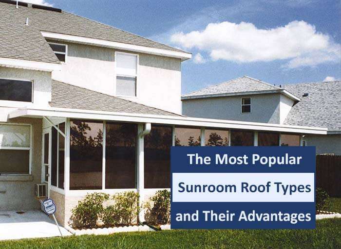 The Most Popular Sunroom Roof Types and Their Advantages