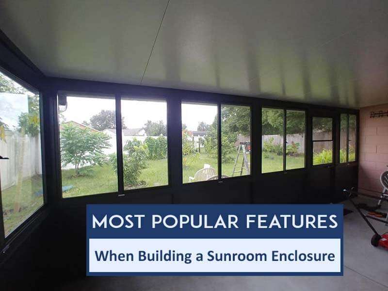 Most Popular Features When Building a Sunroom Enclosure