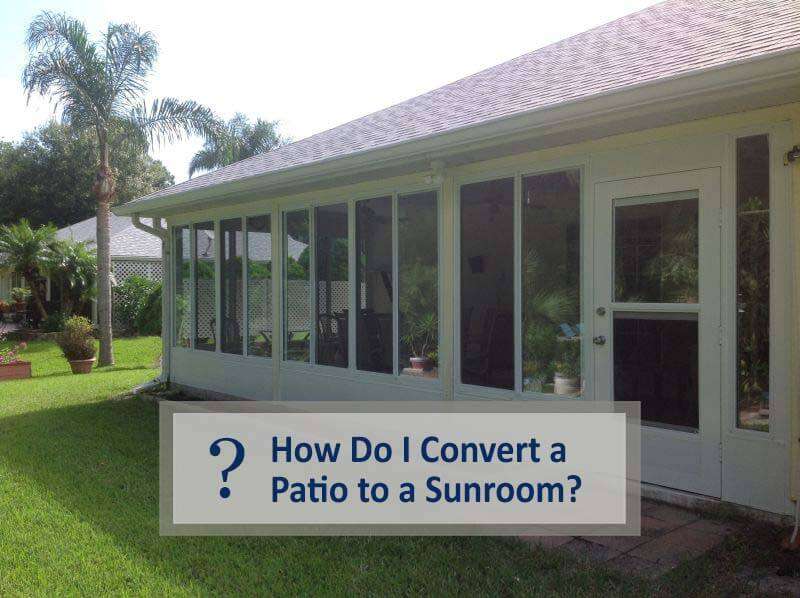 How Do I Convert a Patio to a Sunroom?