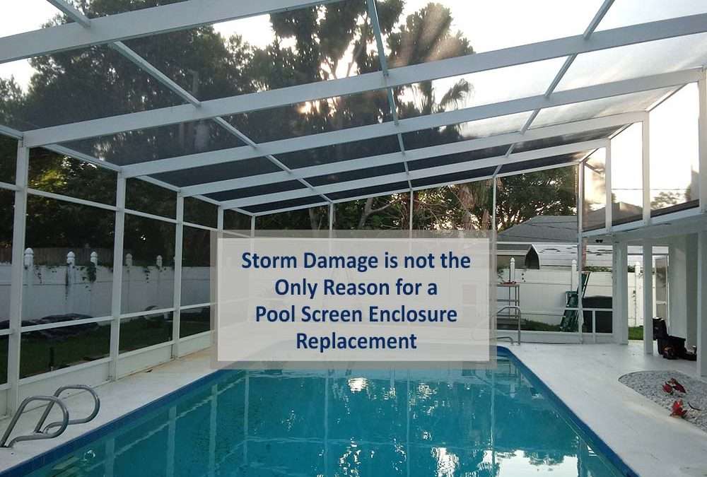 Pool Screen Enclosure Replacement is not only for Storm Damage