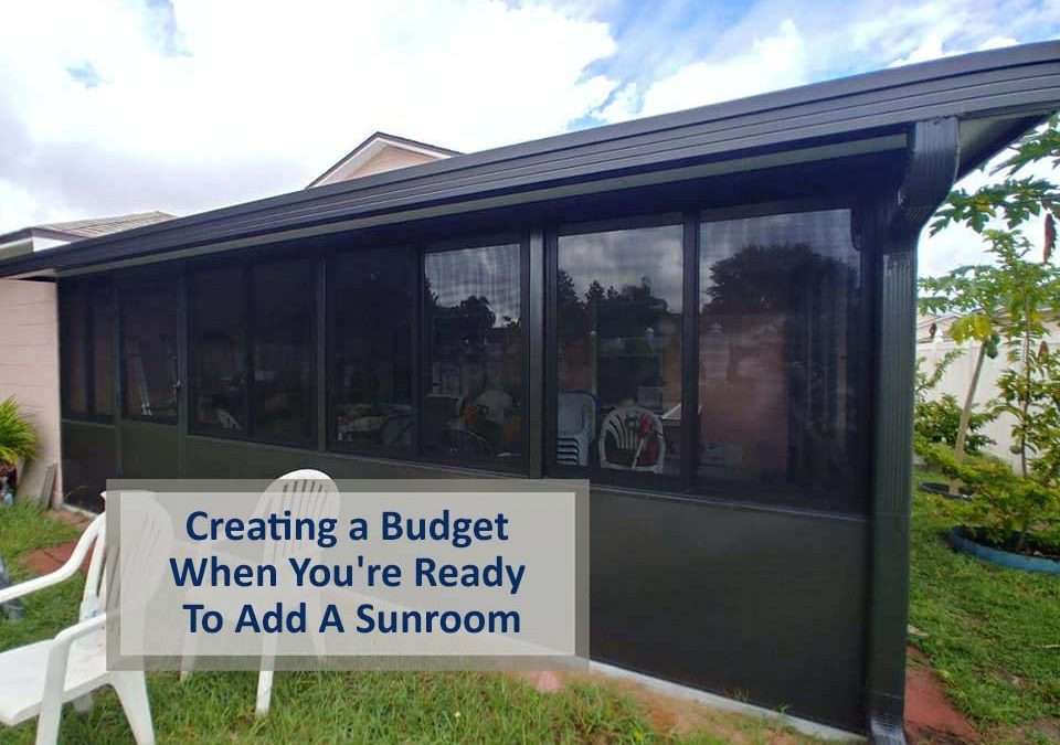 Creating a Budget When You’re Ready To Add A Sunroom