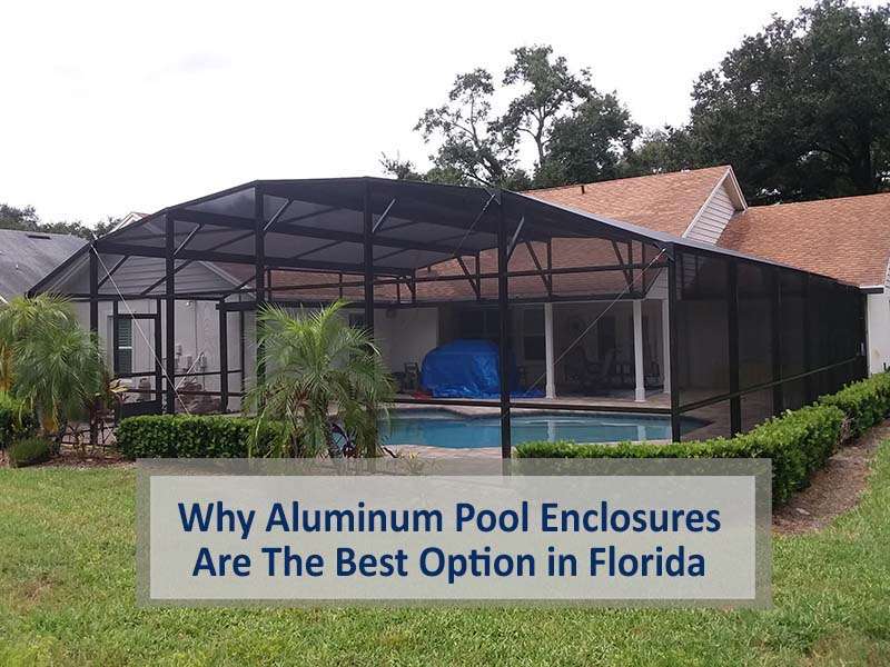 Why Aluminum Pool Enclosures Are The Best Option in Florida