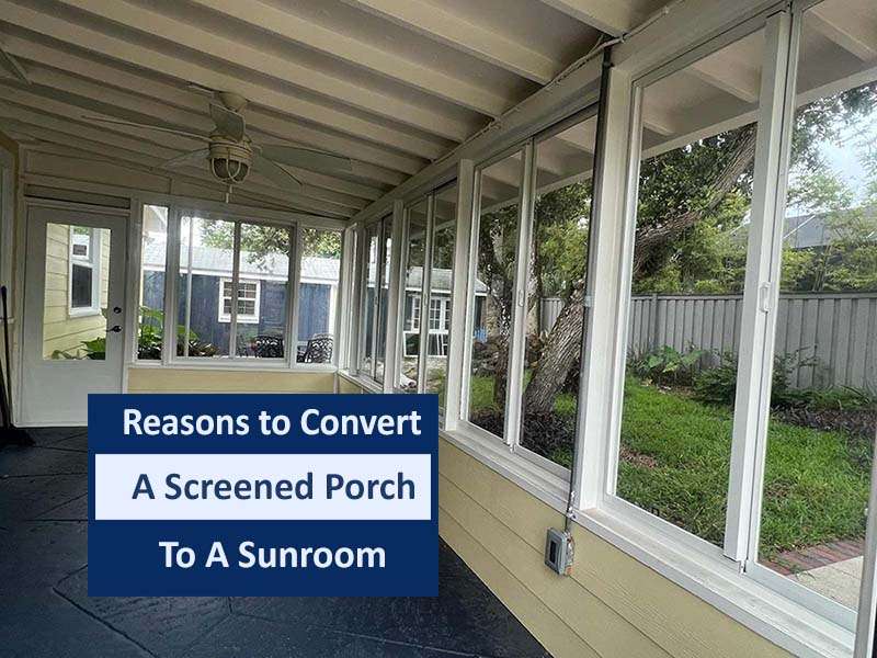 Reasons to Convert a Screened Porch to a Sunroom