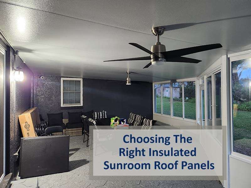 Choosing The Right Insulated Sunroom Roof Panels