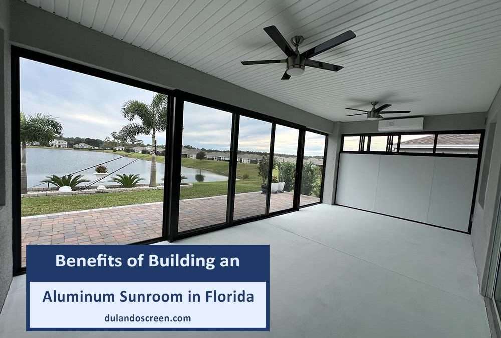 Benefits of Building an Aluminum Sunroom in Florida