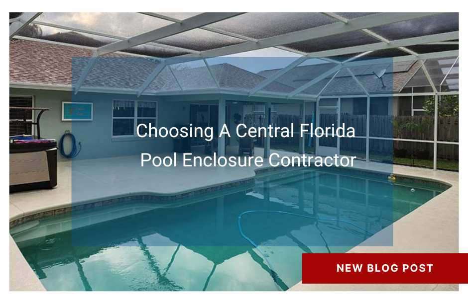 Choosing the Right Central Florida Pool Enclosure Contractor