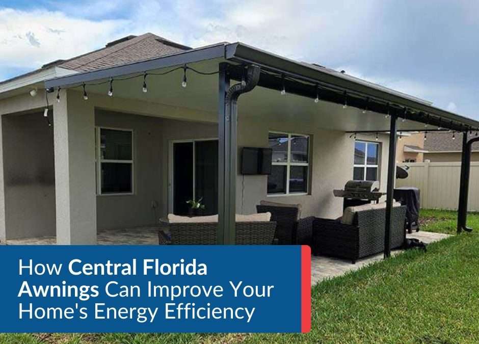 How Central Florida Awnings Can Improve Your Home’s Energy Efficiency
