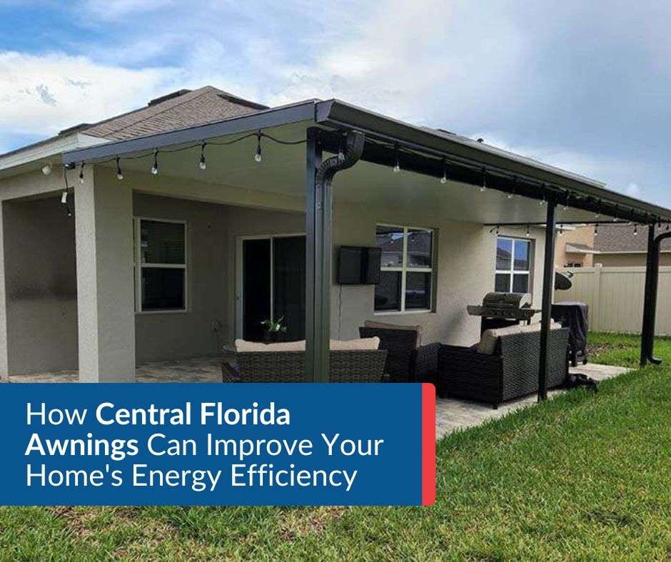How Central Florida Awnings Can Improve Your Home’s Energy Efficiency