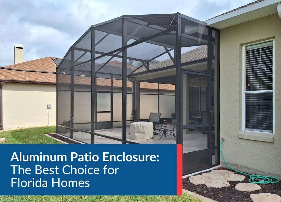 Aluminum Patio Enclosure: The Best Choice for Florida Homes